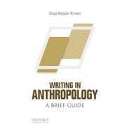 Writing in Anthropology A Brief Guide 9780199381319