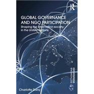 Global Governance and NGO Participation: Shaping the information society in the United Nations 9781138851320