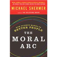 The Moral Arc How Science Makes Us Better People 9781250081322