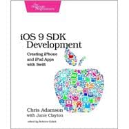 Ios 9 Sdk Development: Creating Iphone and Ipad Apps With Swift 9781680501322