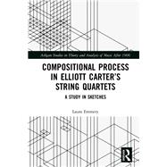 Compositional Process in Elliott Carters String Quartets