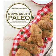 Down South Paleo Delectable Southern Recipes Adapted for Gluten-free, Paleo Eaters 9781624141324