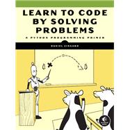 Learn to Code by Solving Problems: A Python Programming Primer