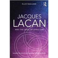 Jacques Lacan and the Logic of Structure: Topology and language in psychoanalysis 9780415721325