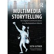 Multimedia Storytelling for Digital Communicators in a Multiplatform World 9780765641328