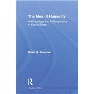 The Idea of Humanity: Anthropology and Anthroponomy in Kant's Ethics 9781138871328