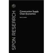 Construction Supply Chain Economics 9781138861329