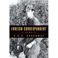 Foreign Correspondent A Memoir 9781476761329