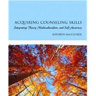 Acquiring Counseling Skills Integrating Theory, Multiculturalism, and Self-Awareness 9780131991330