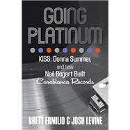 Going Platinum KISS, Donna Summer, and How Neil Bogart Built Casablanca Records 9780762791330
