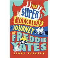 The Super Miraculous Journey of Freddie Yates 9781324011330