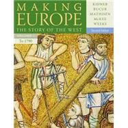 Making Europe The Story of the West, Volume I to 1790 9781111841331