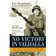 No Victory in Valhalla The untold story of Third Battalion 506 Parachute Infantry Regiment from Bastogne to Berchtesgaden 9781472801333