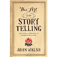 The Art of Storytelling Easy Steps to Presenting an Unforgettable Story 9780802411334