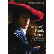 Vermeer's Family Secrets: Genius, Discovery, and the Unknown Apprentice 9780415861335