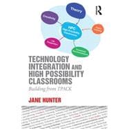 Technology Integration and High Possibility Classrooms: Building from TPACK 9781138781337