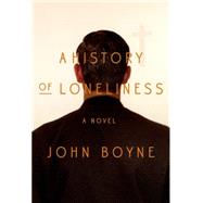 A History of Loneliness A Novel 9780374171339