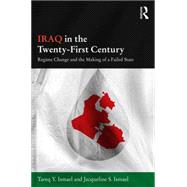 Iraq in the Twenty-First Century: Regime Change and the Making of a Failed State 9781138831339