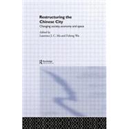 Restructuring the Chinese City: Changing Society, Economy and Space 9781138881341