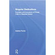 Singular Dedications: Founders and Innovators of Private Cults in Classical Greece 9780415861342