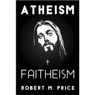 Atheism and Faitheism 9781634311342