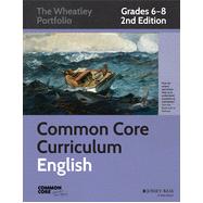 Common Core Curriculum Maps in English Language Arts, Grades 6-8 The Wheatley Portfolio 9781118811344