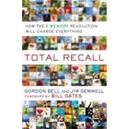 Total Recall : How the E-Memory Revolution Will Change Everything 9780525951346