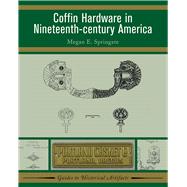 Coffin Hardware in Nineteenth-century America 9781598741346
