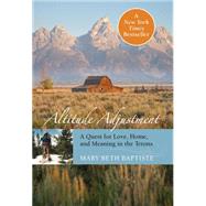 Altitude Adjustment A Quest for Love, Home, and Meaning in the Tetons 9780762791347