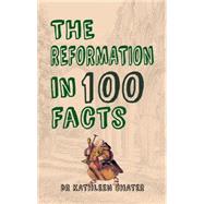 The Reformation in 100 Facts 9781445651347