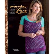Everyday Lace: Simple, Sophisticated Knitted Garments 9781620331347