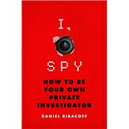I, Spy How to Be Your Own Private Investigator 9781250071354
