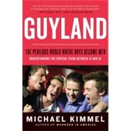 Guyland : The Perilous World Where Boys Become Men 9780060831356
