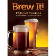 Brew It!: 25 Great Recipes and Techniques to Brew at Home 9781620081358