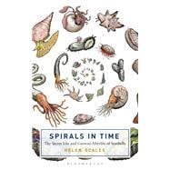 Spirals in Time The Secret Life and Curious Afterlife of Seashells 9781472911360