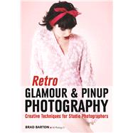 Retro Glamour and Pinup Photography Creative Techniques for Studio Photographers 9781682031360