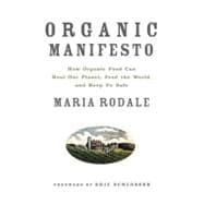 Organic Manifesto How Organic Food Can Heal Our Planet, Feed the World, and Keep Us Safe 9781609611361