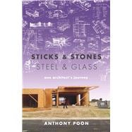 Sticks & Stones / Steel & Glass One Architect's Journey 9781609531362