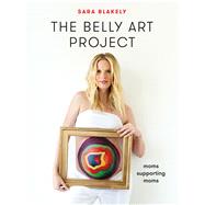 The Belly Art Project Moms Supporting Moms 9781250121363