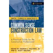 Smith, Currie and Hancock's Common Sense Construction Law A Practical Guide for the Construction Professional 9780470231364