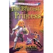 The Bravest Princess A Tale of the Wide-Awake Princess 9781619631366