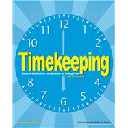 Timekeeping Explore the History and Science of Telling Time with 15 Projects 9781619301368