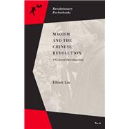 Maoism and the Chinese Revolution 9781629631370