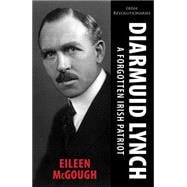 Diarmuid Lynch: A Forgotten Irish Patroit 9781781171370