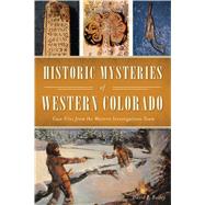 Historic Mysteries of Western Colorado 9781467141376