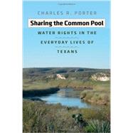 Sharing the Common Pool: Water Rights in the Everyday Lives of Texans 9781623491376