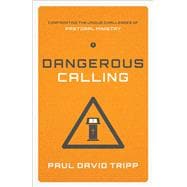 Dangerous Calling: Confronting the Unique Challenges of Pastoral Ministry 9781433541377