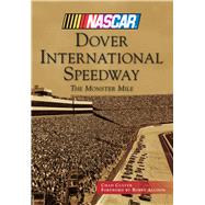 Dover International Speedway: The Monster Mile 9781467121378
