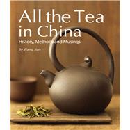 All the Tea in China: History, Methods and Musings 9781602201378