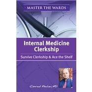 Kaplan Medical Master Medicine - IM Clerkship Guide : Get the Most Out of Your Clinical Rotation 9781609781378